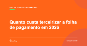 Quanto custa terceirizar a folha de pagamento em 2026 — LeafPay